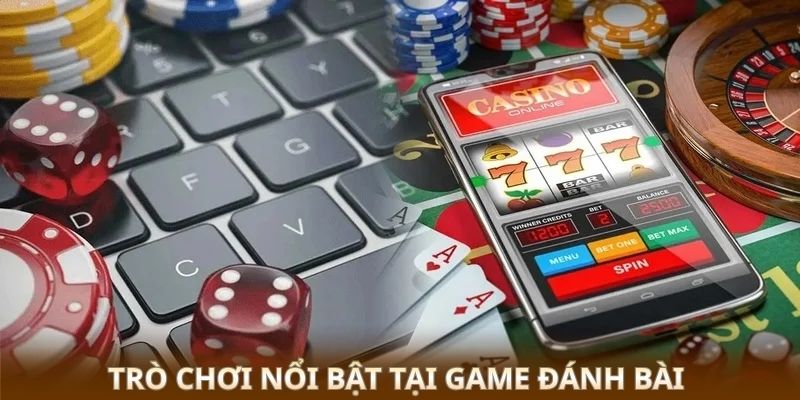 Game Đánh Bài - Sân Chơi Giải Trí Kịch Tính Mỗi Ngày 4 Trò chơi nổi bật tại game đánh bài